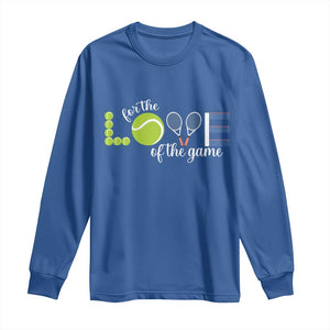 For The Love Of The Game Long Sleeve Shirt Funny Tennis Fan Gift TS12 Royal Blue Print Your Wear