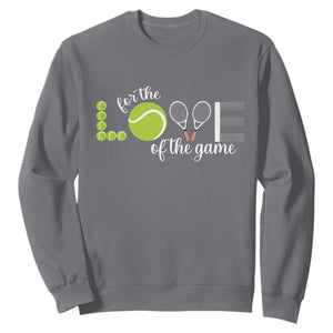 For The Love Of The Game Sweatshirt Funny Tennis Fan Gift TS12 Charcoal Print Your Wear