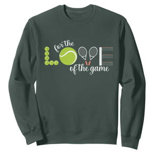 For The Love Of The Game Sweatshirt Funny Tennis Fan Gift TS12 Dark Forest Green Print Your Wear