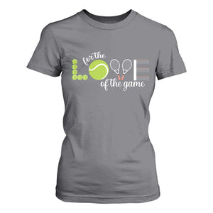 For The Love Of The Game T Shirt For Women Funny Tennis Fan Gift TS12 Charcoal Print Your Wear