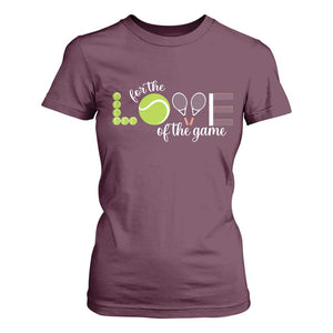 For The Love Of The Game T Shirt For Women Funny Tennis Fan Gift TS12 Maroon Print Your Wear