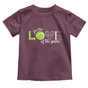 For The Love Of The Game Toddler T Shirt Funny Tennis Fan Gift TS12 Maroon Print Your Wear