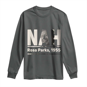 Nah Rosa Parks Long Sleeve Shirt Female Empowerment American History TS12 Dark Heather Print Your Wear