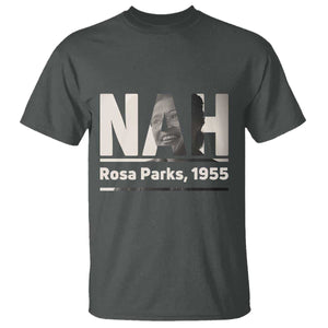 Nah Rosa Parks T Shirt Female Empowerment American History TS12 Dark Heather Print Your Wear