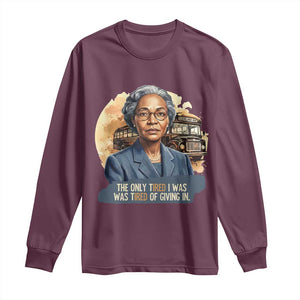 Rosa Parks Tired Of Giving In Long Sleeve Shirt Civil Rights Activist TS12 Maroon Print Your Wear