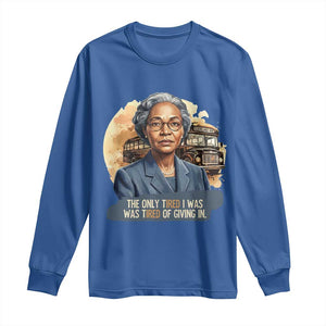 Rosa Parks Tired Of Giving In Long Sleeve Shirt Civil Rights Activist TS12 Royal Blue Print Your Wear