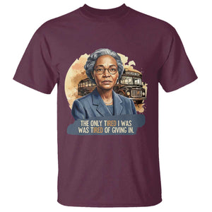 Rosa Parks Tired Of Giving In T Shirt Civil Rights Activist TS12 Maroon Print Your Wear