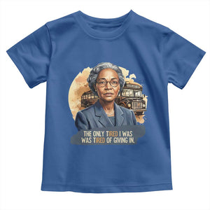 Rosa Parks Tired Of Giving In Toddler T Shirt Civil Rights Activist TS12 Royal Blue Print Your Wear