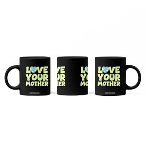 Love Your Mother Earth Day Coffee Mug Nature Lover Gift TS12 Print Your Wear