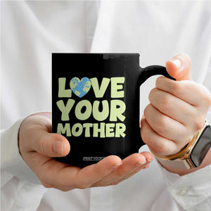 Love Your Mother Earth Day Coffee Mug Nature Lover Gift TS12 Print Your Wear
