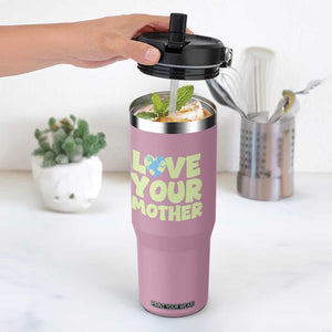 Love Your Mother Earth Day Flip Straw Tumbler Nature Lover Gift TS12 One Size: 30 oz Light Pink Print Your Wear