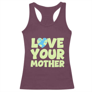Love Your Mother Earth Day Racerback Tank Top Nature Lover Gift TS12 Maroon Print Your Wear
