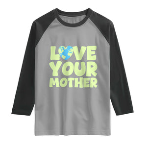 Love Your Mother Earth Day Raglan Shirt Nature Lover Gift TS12 Sport Gray Black Print Your Wear