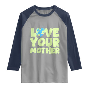 Love Your Mother Earth Day Raglan Shirt Nature Lover Gift TS12 Sport Gray Navy Print Your Wear