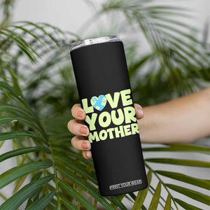 Love Your Mother Earth Day Skinny Tumbler Nature Lover Gift TS12 Print Your Wear