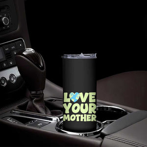 Love Your Mother Earth Day Skinny Tumbler Nature Lover Gift TS12 Print Your Wear
