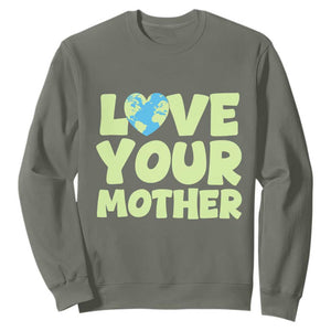 Love Your Mother Earth Day Sweatshirt Nature Lover Gift TS12 Military Green Print Your Wear