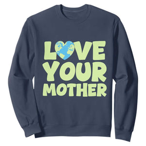 Love Your Mother Earth Day Sweatshirt Nature Lover Gift TS12 Navy Print Your Wear