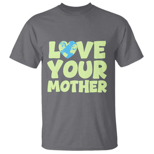 Love Your Mother Earth Day T Shirt Nature Lover Gift TS12 Charcoal Print Your Wear