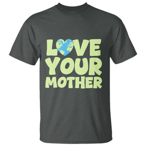 Love Your Mother Earth Day T Shirt Nature Lover Gift TS12 Dark Heather Print Your Wear
