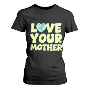 Love Your Mother Earth Day T Shirt For Women Nature Lover Gift TS12 Black Print Your Wear