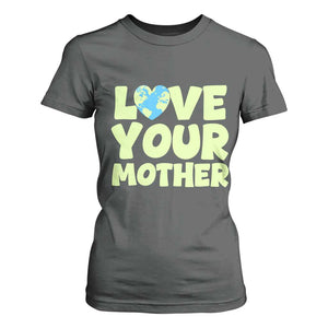 Love Your Mother Earth Day T Shirt For Women Nature Lover Gift TS12 Dark Heather Print Your Wear