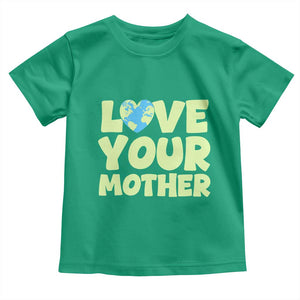 Love Your Mother Earth Day Toddler T Shirt Nature Lover Gift TS12 Irish Green Print Your Wear