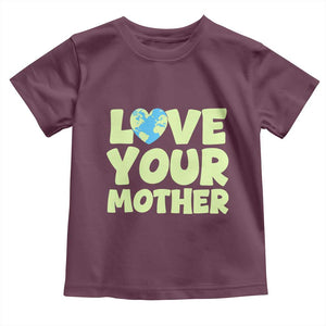Love Your Mother Earth Day Toddler T Shirt Nature Lover Gift TS12 Maroon Print Your Wear
