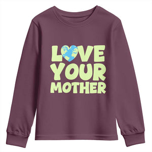 Love Your Mother Earth Day Youth Sweatshirt Nature Lover Gift TS12 Maroon Print Your Wear