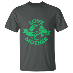Love Your Mother Earth Day T Shirt Protect Our Planet TS12 Dark Heather Print Your Wear
