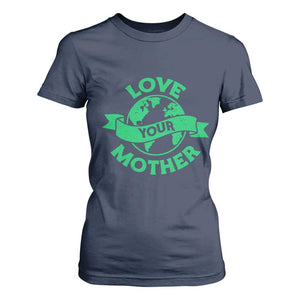 Love Your Mother Earth Day T Shirt For Women Protect Our Planet TS12 Navy Print Your Wear