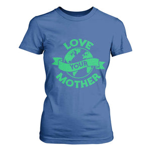 Love Your Mother Earth Day T Shirt For Women Protect Our Planet TS12 Royal Blue Print Your Wear