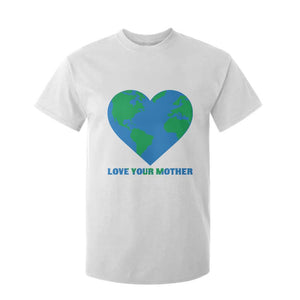 Love Your Mother Earth Day T Shirt For Kid Environmental Activism TS12 White Print Your Wear