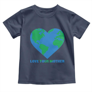 Love Your Mother Earth Day Toddler T Shirt Environmental Activism TS12 Navy Print Your Wear