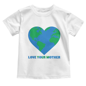 Love Your Mother Earth Day Toddler T Shirt Environmental Activism TS12 White Print Your Wear