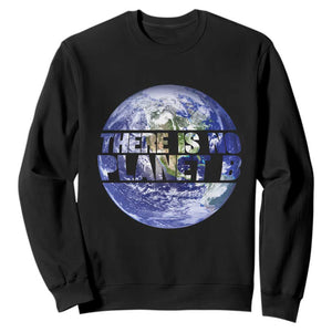 There Is No Planet B Sweatshirt Earth Day Environmental Awareness Gift TS12 Black Print Your Wear