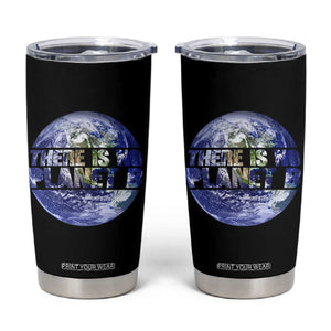 There Is No Planet B Tumbler Cup Earth Day Environmental Awareness Gift TS12 Black Print Your Wear