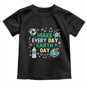 Make Every Day Earth Day Student Gift Toddler T Shirt Environmental Awareness TS12 Black Print Your Wear