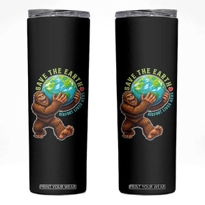 Earth Day Skinny Tumbler Save The Earth Bigfoot Lives Here TS12 Black Print Your Wear