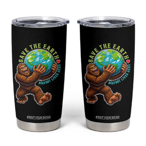Earth Day Tumbler Cup Save The Earth Bigfoot Lives Here TS12 Black Print Your Wear