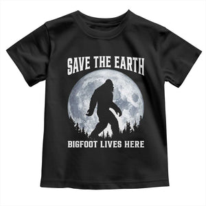 Save The Earth Bigfoot Lives Here Toddler T Shirt Earth Day Nature Lover TS12 Black Print Your Wear