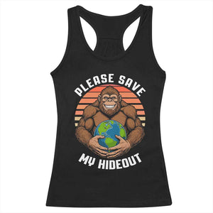 Funny Earth Day Bigfoot Racerback Tank Top Please Save My Hideout TS12 Black Print Your Wear