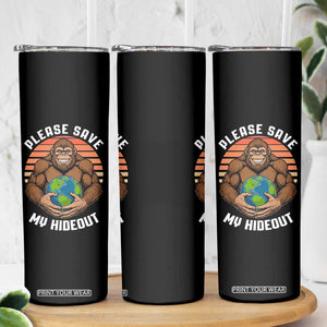Funny Earth Day Bigfoot Skinny Tumbler Please Save My Hideout TS12 Print Your Wear