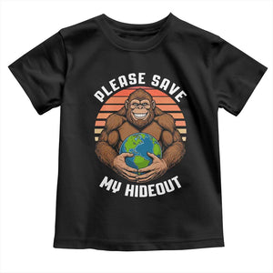 Funny Earth Day Bigfoot Toddler T Shirt Please Save My Hideout TS12 Black Print Your Wear