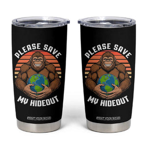 Funny Earth Day Bigfoot Tumbler Cup Please Save My Hideout TS12 Black Print Your Wear