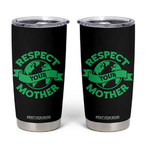 Respect Your Mother Tumbler Cup Earth Day Nature Lover Gift TS12 Black Print Your Wear
