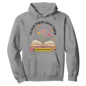 Teach Them Love Them Watch Them Grow Hoodie Inspirational Teacher Gift TS12 Sport Gray Print Your Wear