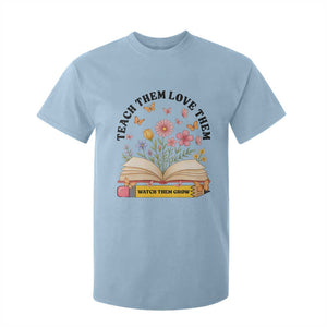 Teach Them Love Them Watch Them Grow T Shirt For Kid Inspirational Teacher Gift TS12 Light Blue Print Your Wear