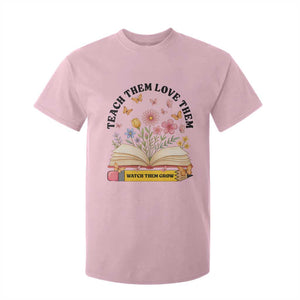 Teach Them Love Them Watch Them Grow T Shirt For Kid Inspirational Teacher Gift TS12 Light Pink Print Your Wear