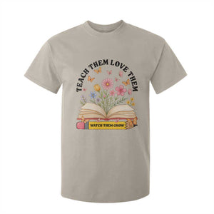 Teach Them Love Them Watch Them Grow T Shirt For Kid Inspirational Teacher Gift TS12 Sand Print Your Wear